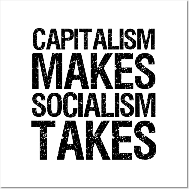 Capitalism Makes, Socialism Takes. - Libertarian Gift Wall Art by Styr Designs